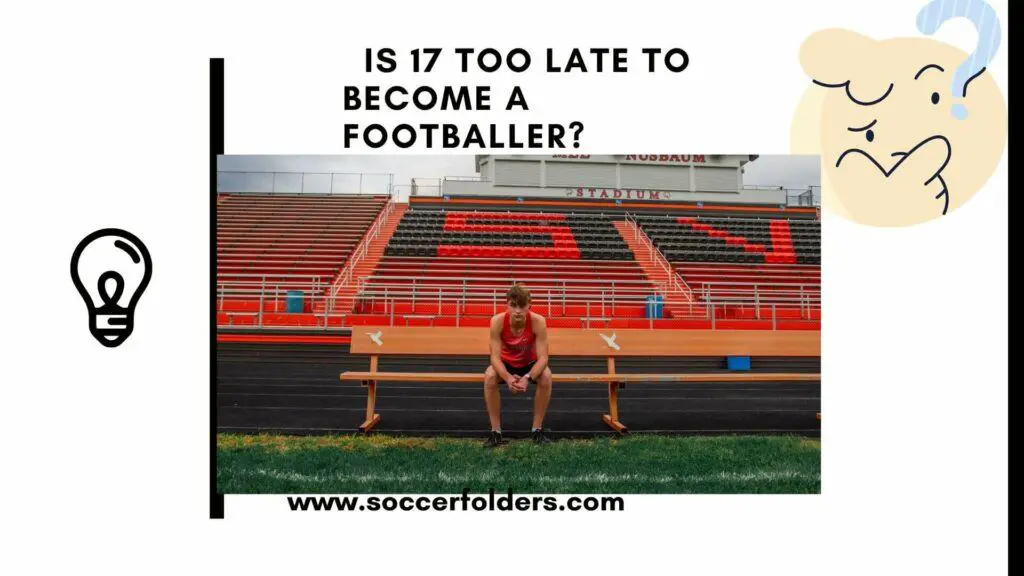 is 17 too late to become a footballer - Featured Image