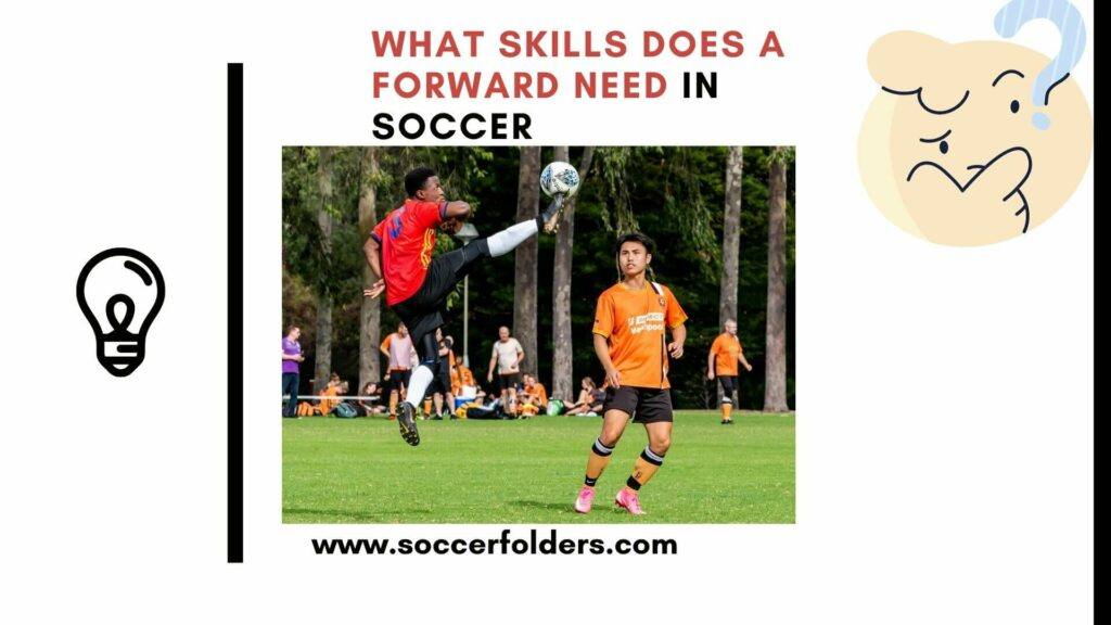 What Skills Does A Forward Need In Soccer 6 Main Skills