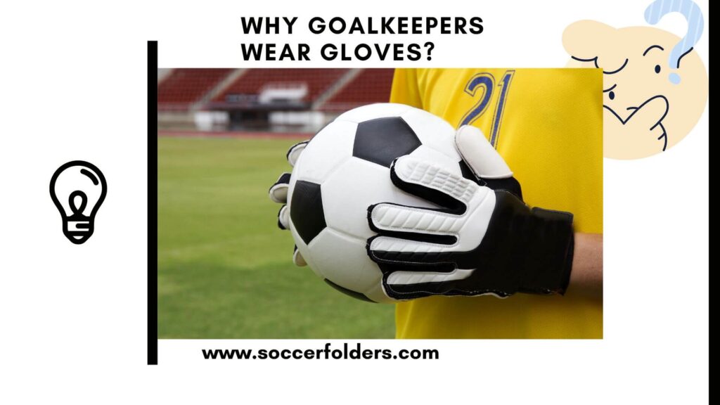 Why Goalkeepers Wear Gloves? The Definitive Answer